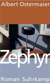 Albert Ostermaier: Zephyr. Roman. Suhrkamp. 221 Seiten. Gebunden. € 17,80 / CHF 31,00